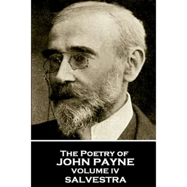 John Payne - The Poetry of John Payne - Volume IV: Salvestra
