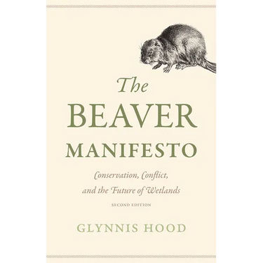 The Beaver Manifesto: Conservation, Conflict, and the Future of Wetlands