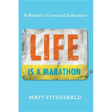 Life Is a Marathon: A Memoir of Love and Endurance