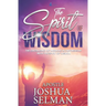 The Spirit Of Wisdom: The Excellency Of Working In Partnership With The Spirit of Wisdom