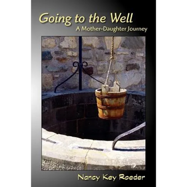 Going to the Well: A Mother-Daughter Journey