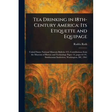 Tea Drinking in 18th-Century America: Its Etiquette and Equipage