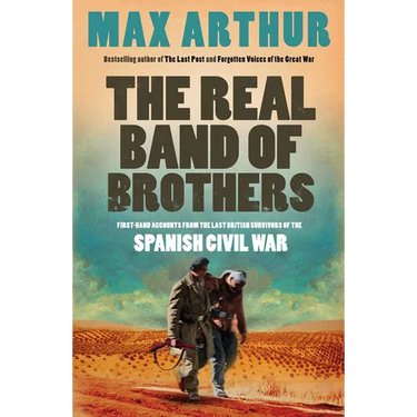 The Real Band of Brothers: First-hand accounts from the last British survivors of the Spanish Civil War