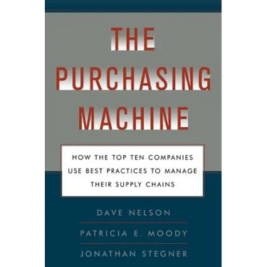 The Purchasing Machine: How the Top Ten Companies Use Best Practices to Ma