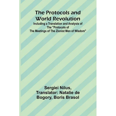 The Protocols and World Revolution; Including a Translation and Analysis of the "Protocols of the Meetings of the Zionist Men of Wisdom"