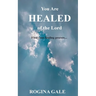 You Are Healed of the Lord: Find Your Healing Process...