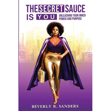 The Secret Sauce is You: Unleashing Your Inner Power and Purpose