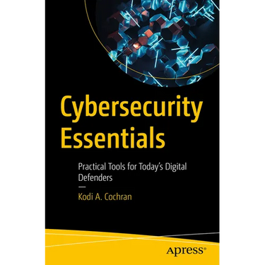 Cybersecurity Essentials: Practical Tools for Today's Digital Defenders