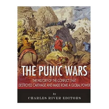 The Punic Wars: The History of the Conflict that Destroyed Carthage and Made Rome a Global Power