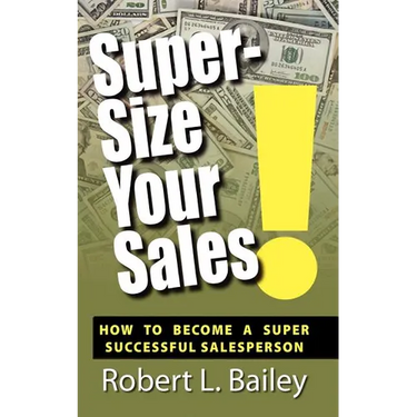 Super-Size Your Sales, How To Become A Super Successful Salesperson
