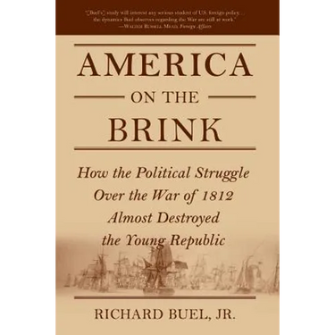 America on the Brink: How the Political Struggle Over the War of 1812 Almost Destroyed the Young Republic