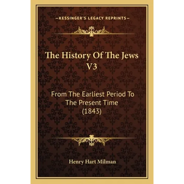 The History Of The Jews V3: From The Earliest Period To The Present Time (1843)