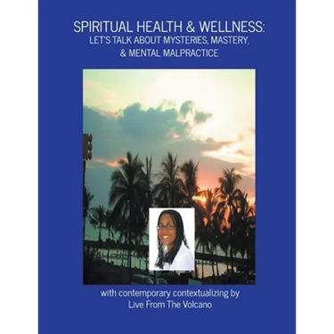 Spiritual Health & Wellness: Let's Talk About Mysteries, Mastery, & Mental Malpractice
