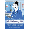 Kit Wilson, RN: First Year Nurse
