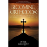 Becoming Orthodox: A Journey to the Ancient Christian Faith