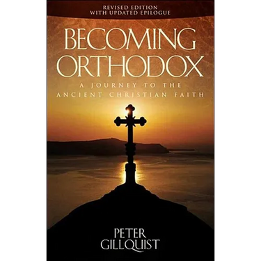 Becoming Orthodox: A Journey to the Ancient Christian Faith