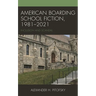 American Boarding School Fiction, 1981-2021: Inclusion and Scandal