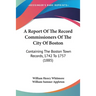 A Report Of The Record Commissioners Of The City Of Boston: Containing The Boston Town Records, 1742 To 1757 (1885)