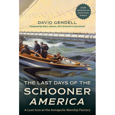 The Last Days of the Schooner America: A Lost Icon at the Annapolis Warship Factory