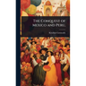 The Conquest of Mexico and Peru,