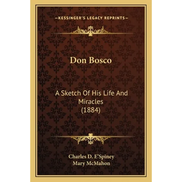 Don Bosco: A Sketch Of His Life And Miracles (1884)