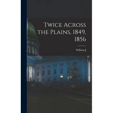 Twice Across the Plains, 1849, 1856
