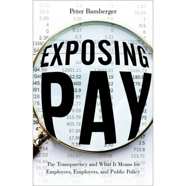 Exposing Pay: Pay Transparency and What It Means for Employees, Employers, and Public Policy