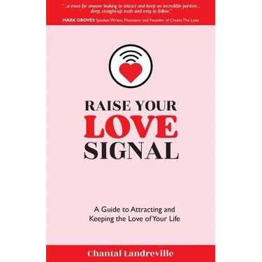Raise Your Love Signal: A Guide to Attracting and Keeping the Love of Your Life