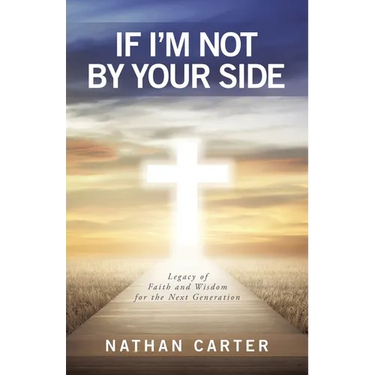 If I'm Not By Your Side: Legacy of Faith and Wisdom for the Next Generation