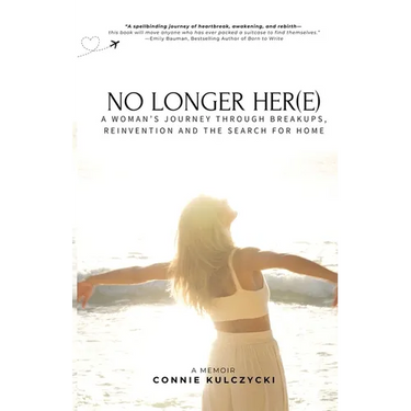 No Longer Her(e): A Woman's Journey Through Breakups, Reinvention and the Search for Home