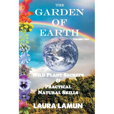 The Garden of Earth Volume Two: Wild Plant Secrets & Practical Natural Skills