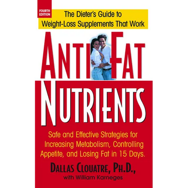 Anti-Fat Nutrients: Safe and Effective Strategies for Increasing Metabolism, Controlling Appetite, and Losing Fat in 15 Days