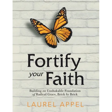 Fortify Your Faith: Building an Unshakable Foundation of Radical Grace, Brick by Brick