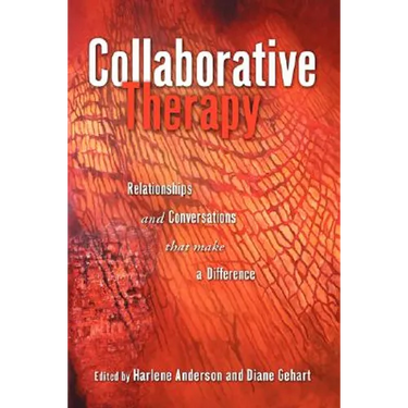 Collaborative Therapy: Relationships And Conversations That Make a Difference