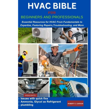 HVAC Bible for Beginners and Professionals: Essential Resources for HVAC From Fundamentals to Expertise, Features Repairs, Troubleshooting and more