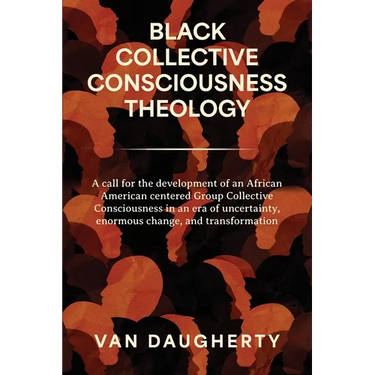 Black Collective Consciousness Theology: A call for the development of an African American centered Group Collective Consciousness in an era of uncert