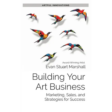 Building Your Art Business: Marketing, Sales, and Strategies for Success