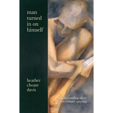 Man Turned In On Himself: Understanding Sin in 21st-Century America