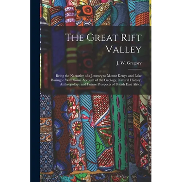 The Great Rift Valley: Being the Narrative of a Journey to Mount Kenya and Lake Baringo: With Some Account of the Geology, Natural History, A