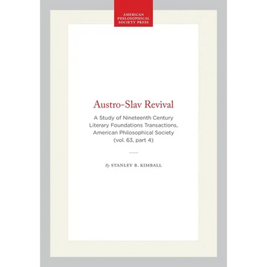 Austro-Slav Revival: A Study of Nineteenth Century Literary Foundations Transactions, American Philosophical Society (Vol. 63, Part 4)