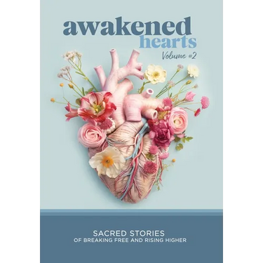 Awakened Hearts: Sacred Stories of Breaking Free and Rising Higher