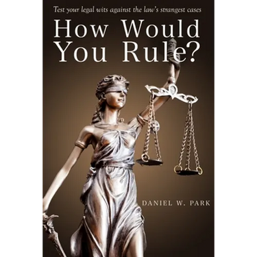 How Would You Rule?: Test Your Legal Wits Against the Law's Strangest Cases