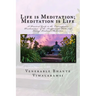 Life is Meditation - Meditation is Life: The Practice of Meditation As Explained From the Earliest Buddhist Suttas