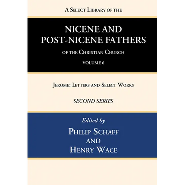A Select Library of the Nicene and Post-Nicene Fathers of the Christian Church, Second Series, Volume 6