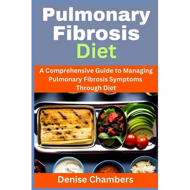 Pulmonary Fibrosis Diet: A Comprehensive Guide to Managing Your Symptoms and Live Healthy