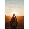 Spiritual Oxygen: Biblical Spirituality for the Twenty-First Century
