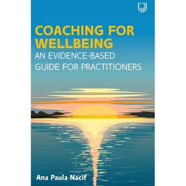 Coaching for Wellbeing: An Evidence-Based Guide for Practitioners