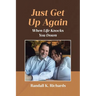 Just Get Up Again: When Life Knocks You Down