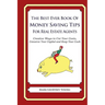The Best Ever Book of Money Saving Tips for Real Estate Agents: Creative Ways to Cut Your Costs, Conserve Your Capital And Keep Your Cash