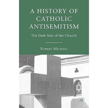 A History of Catholic Antisemitism: The Dark Side of the Church